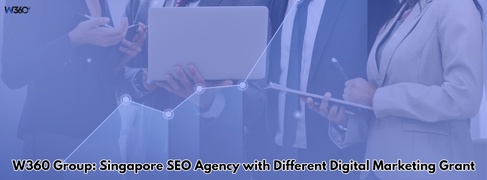 W360 Group: Singapore SEO Agency with Different Digital Marketing Grant