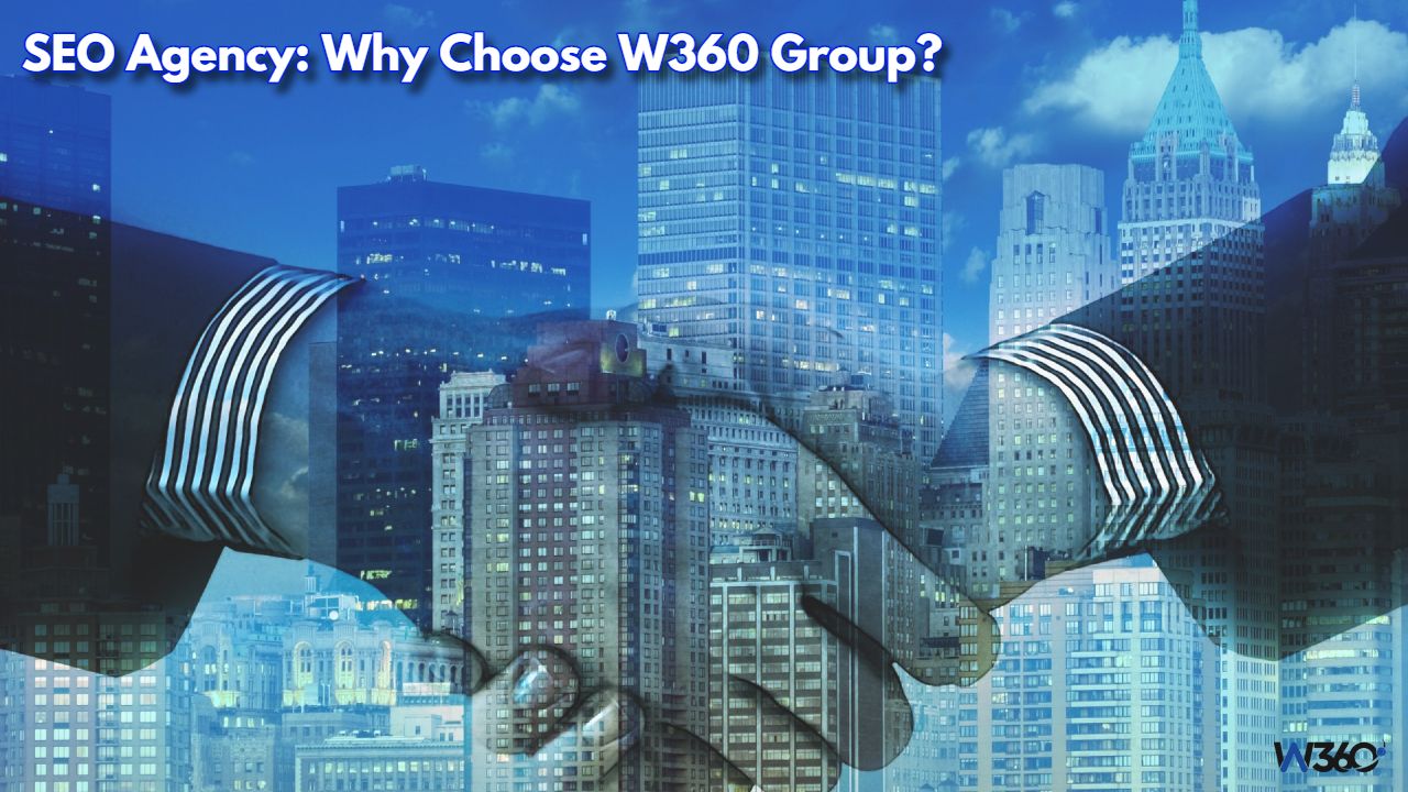 SEO Agency: Why Choose W360 Group?