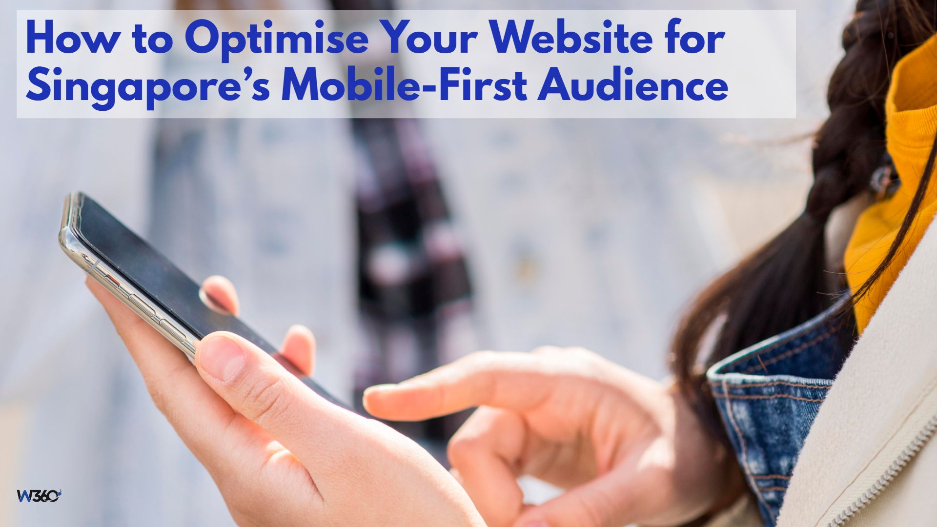 How to Optimise Your Website for Singapore’s Mobile-First Audience
